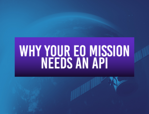 Why Your Earth Observation Mission Needs an API